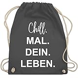 Shirtracer Sprüche Statement mit Spruch - Chill. Mal. Dein. Leben. - Unisize - Dunkelgrau - turnbeutel chill mal dein leben - WM110 - Turnbeutel und Stoffbeutel aus Baumw