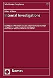 Internal Investigations: Rechte und Pflichten bei der unternehmensinternen Aufklärung von Compliance-Verstößen (Schriften zu Compliance 17)