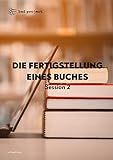 Die Fertigstellung und Druck eines Buchs: Merkblatt 2 (Der deutschsprachige Buchmarkt - Merkblätter)