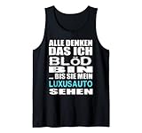 Alle denken das ich blöd bin bis sie mein Luxusauto sehen Tank Top