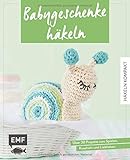 Häkeln kompakt – Babygeschenke häkeln: Über 30 Projekte zum Spielen, Kuscheln und Liebhab