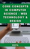 CORE CONCEPTS IN COMPUTER SCIENCE - WEB TECHNOLOGY & DESIGN (English Edition)