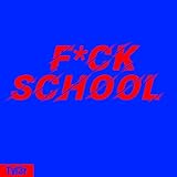 Fuck School [Explicit]