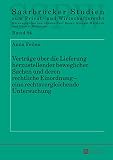 Verträge über die Lieferung herzustellender beweglicher Sachen und deren rechtliche Einordnung eine rechtsvergleichende Untersuchung (Saarbrücker Studien zum Privat- und Wirtschaftsrecht 84)