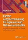 Chemie Aufgabensammlung für Ingenieure und Naturwissenschaftler: Mit Fragestellungen aus allen Teilgebieten der Chemie und Technik