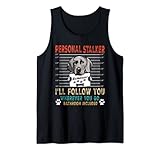 Personal Stalker Dog Weimaraner I Will Follow You Dog Lover Tank Top