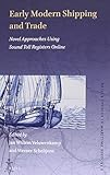 Early Modern Shipping and Trade: Novel Approaches Using Sound Toll Registers Online (Brill's Studies in Maritime History, Band 5)