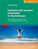 Psychiatrie leicht verstehen Heilpraktiker für Psychotherapie: 150 einprägsame Fallgeschichten zu den Störungsbildern der ICD-10 Mit Zugang zur Medizinw