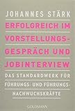 Erfolgreich im Vorstellungsgespräch und Jobinterview: Das Standardwerk für Führungs- und Führungsnachwuchsk