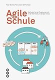 Agile Schule: Methoden für den Projektunterricht in der Informatik und darüb