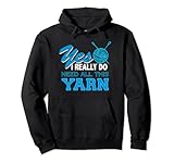 Cute Yes, I Do Need All This Garn Knitting Crochet Lover Pullover H