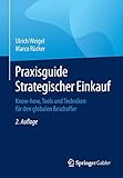 Praxisguide Strategischer Einkauf: Know-how, Tools und Techniken für den globalen B