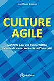 Culture agile: Manifeste pour une transformation porteuse de sens et cohérente de l'entreprise (French Edition)