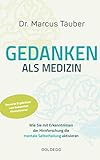 Gedanken als Medizin. Wie Sie mit Erkenntnissen der Hirnforschung die mentale Selbstheilung aktivieren. Hilfe zur Selbsthilfe mit Erkenntnissen aus ... die mentale Selbstheilung ak