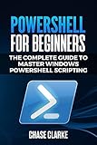 PowerShell for Beginners: The Complete Guide to Master Windows PowerShell Scripting (English Edition)