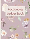 Accounting Ledger Book: Easy To Use Expense And Income Ledger For Home, Small Business And Self-Employed Bookkeeping