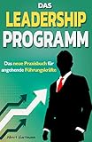 Das Leadership Programm - Das neue Praxisbuch für angehende Führungskräfte: Wie Sie erfolgreich Verantwortung übernehmen - Inkl. Workbook mit hohem Praxisbezug