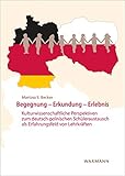Begegnung - Erkundung - Erlebnis: Kulturwissenschaftliche Perspektiven zum deutsch-polnischen Schüleraustausch als Erfahrungsfeld von Lehrk