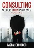 Consulting: Implementing (CONSULTING: Secrets-Tools-Processes, Band 3)