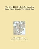 The 2013-2018 Outlook for Location Based Advertising in The Middle E