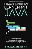 Programmieren lernen mit Java- Step by step den Einstieg in die moderne Softwareentwicklung