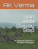 SAP Webi Step by Step: An Essential Guide for a BI Report Developer (SAP BW BASICS)