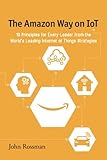 The Amazon Way on IoT: 10 Principles for Every Leader from the World's Leading Internet of Things Strateg