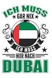 Dubai Notizbuch: Ich muss gar nix Ich muss nur nach Dubai / Dubai Urlaub Vereinigte Arabische Emirate Reise / 6x9 Zoll / 120 gepunktete S