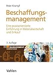Beschaffungsmanagement: Eine praxisorientierte Einführung in Materialwirtschaft und Eink