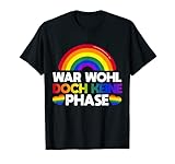 LGBTQ Gay Pride Regenbogen War Wohl Doch Keine Phase Spruch T-S
