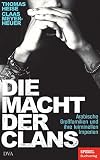 Die Macht der Clans: Arabische Großfamilien und ihre kriminellen Imperien - Ein SPIEGEL-B