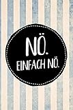 Nö. Einfach nö.: Farbenfrohes liniertes Notebook für den Nein-Sager oder jeden, der es werden will. Ideal als Tagebuch, als Schreibheft oder als Geschenk für Schü