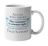 WTOMUG Anyone Who Thinks'The Customer Is Always Right' Never Worked In Tech Support Funny Novelty Coffee & Tea Mug For An IT Technical Support, Computer Engineer, Helpdesk & Call Center Agent (11oz)