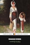 Romanian Stories (Illustrated): A Collection of Fifteen Stories Written by Some of Romania's Best W