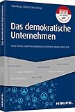 Das demokratische Unternehmen: Neue Arbeits- und Führungskulturen im Zeitalter digitaler Wirtschaft (Haufe Fachbuch)
