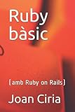 Ruby bàsic: (amb Ruby on Rails)