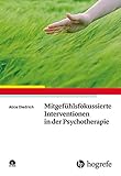 Mitgefühlsfokussierte Interventionen in der Psychotherap