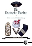 Die Deutsche Marine in ihrer neuesten Uniformierung (Militaria, Kaiserreich, Uniformen, Abzeichen, Kaiserliche Marine, 1. Weltkrieg, History Edition)