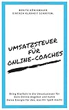 Umsatzsteuer für Online-Coaches: Bring Klarheit in die Umsatzsteuer für Dein Online-Angebot und nutze Deine Energie für das, was Dir Spaß macht (Unternehmer-Espresso to go, Band 1)