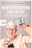 Wir versilbern das Netz: Das Mutmachbuch. Mit Spaß und Freude in die digitale Welt. Ü65