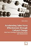 Accelerating Sales Force Effectiveness through Cultural Change: Sales Force Strategy, Productivity Drivers and M