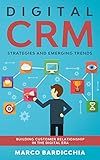 Digital CRM: Strategies and Emerging Trends: Building Customer Relationship in the Digital Era (English Edition)
