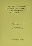 Die Petitionen an den Deutschen Handwerker- und Gewerbe-Kongreß in Frankfurt 1848 (Forschungen zur deutschen Sozialgeschichte, 7, Band 7)