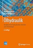 Ölhydraulik: Handbuch der hydraulischen Antriebe und Steuerungen (VDI-Buch)