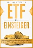 ETF FÜR EINSTEIGER: Vermögensaufbau, Altersvorsorge und passives Einkommen durch Dividenden - Wie du in ETF und Indexfonds intellig