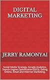 Digital Marketing: Social Media Strategy, Google Analytics, Search Engine Optimization (SEO), Selling Online, Email and Internet Marketing. (English Edition)