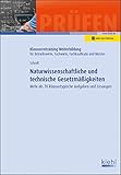 Naturwissenschaftliche und technische Gesetzmäßigkeiten: Mehr als 70 klausurtypische Aufgaben und Lösungen (Klausurentraining Weiterbildung - für Betriebswirte, Fachwirte, Fachkaufleute und Meister)