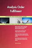 Analysis Order Fulfillment All-Inclusive Self-Assessment - More than 700 Success Criteria, Instant Visual Insights, Comprehensive Spreadsheet Dashboard, Auto-Prioritized for Quick R