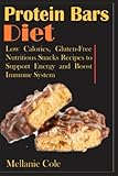 Protein Bars Diet: Low Calories, Gluten-Free Nutritious Snacks Recipes to Support Energy and Boost Immune Sy