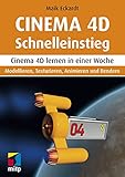 Cinema 4D Schnelleinstieg: Cinema 4D lernen in einer Woche.Modellieren, Texturieren, Animieren und Rendern (mitp Grafik)